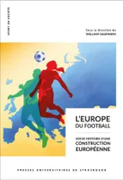 L'EUROPE DU FOOTBALL, Socio-histoire d'une construction européenne