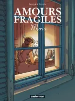 Amours fragiles., 3, Amours fragiles - Tome 3 - Maria, Maria