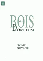 Bois des DOM-TOM T1 Guyane, Tome 1 : Guyane