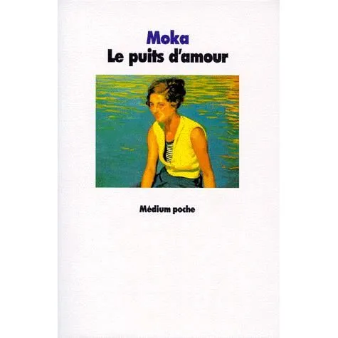 Livres Ados et Jeunes Adultes Les Ados Romans Littératures de l'imaginaire Puits d amour (Le) Moka