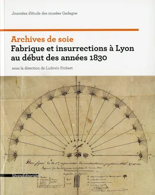 Archives de soie, Fabrique et insurrections à lyon au début des années 1830