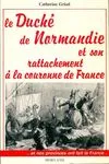 le duché de Normandie et son rattachement à la couronne de France, et son rattachement à la couronne de France