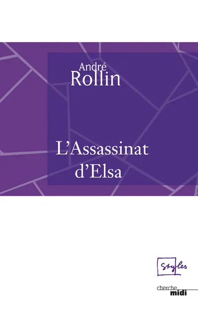 Livres Littérature et Essais littéraires Romans contemporains Francophones L'assassinat d'Elsa, roman André Rollin