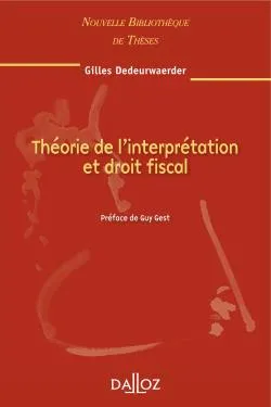 Théorie de l'interprétation et droit fiscal. Volume 94, Nouvelle Bibliothèque de Thèses