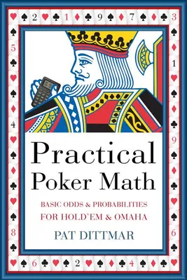 Practical Poker Math, Basic Odds And Probabilities for Hold'Em and Omaha