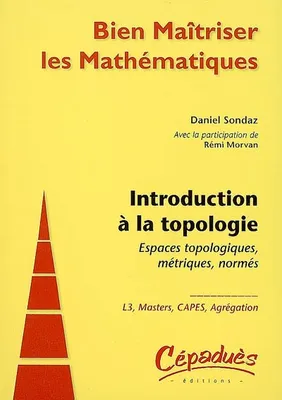 Introduction à la topologie-Espaces topologiques, métriques, normés, espaces topologiques, métriques, normés