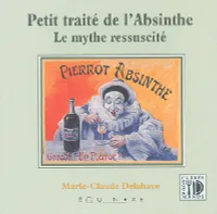 Petit traité de l'absinthe - le mythe ressuscité, le mythe ressuscité