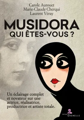 Musidora, qui êtes-vous?, Un éclairage complet et novateur sur une actrice, réalisatrice, productrice et artiste totale