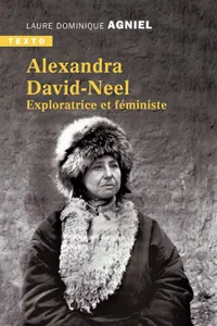 Alexandra David-Neel, Exploratrice et féministe