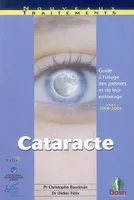 Cataracte : Guide à l'usage des patients et de leur entourage, guide à l'usage des patients et de leur entourage