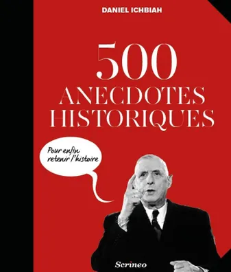 500 anecdotes historiques pour enfin retenir l'Histoire, Pour ENFIN retenir l'histoire