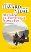 Histoire de l'Amérique française Gilles Havard, Cécile Vidal