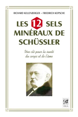 Les 12 sels mineraux de Schüssler - Une clé pour la santé du corps et de l'âme, Une clé pour la santé du corps et de l'âme