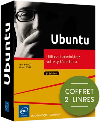 Ubuntu - Coffret de 2 livres : Utilisez et administrez votre système Linux (3e édition), Coffret de 2 livres : Utilisez et administrez votre système Linux (3e édition)
