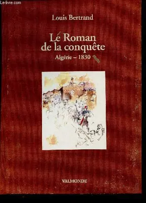 Le Roman de la conquête. Algérie - 1830, Algérie, 1830
