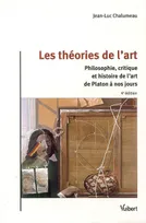 THEORIES DE L'ART (LES), philosophie, critique et histoire de l'art de Platon à nos jours