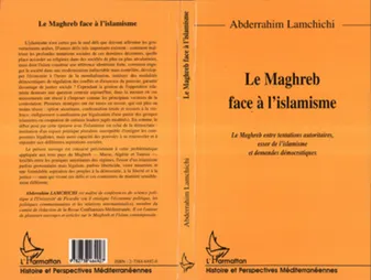Le Maghreb face à l'islamisme, Le Maghreb entre tentations autoritaires, essor de l'islamisme et demandes démocratiques
