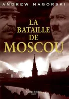 La bataille de Moscou, Hitler et Stalin s'affrontent dans la plus grande bataille de tous les temps