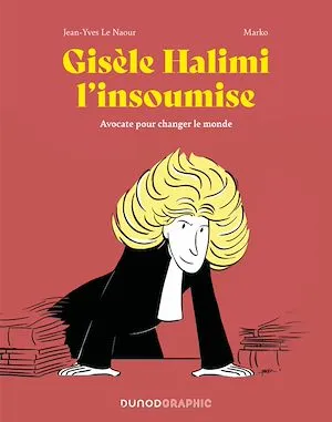 Gisèle Halimi l'insoumise, Avocate pour changer le monde