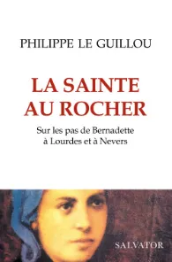 La sainte au rocher, Sur les pas de Bernadette à Lourdes et à Nevers