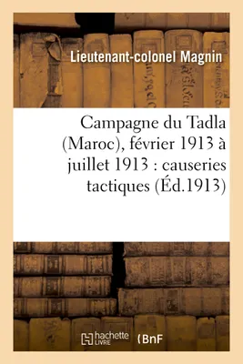 Campagne du Tadla (Maroc), février 1913 à juillet 1913 : causeries tactiques
