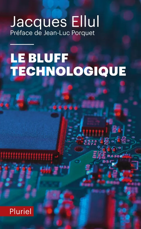 Le bluff technologique, Préface de Jean-Luc Porquet Ellul Jacques