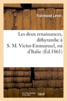 Les deux renaissances, dithyrambe à S. M. Victor-Emmanuel, roi d'Italie