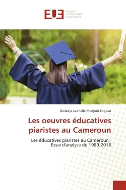 Les oeuvres éducatives piaristes au Cameroun, Les éducatives piaristes au Cameroun: Essai d'analyse de 1989-2016