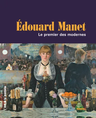 Edouard Manet, le premier des modernes, le premier des modernes...