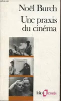 Une praxis du cinéma - Collection folio essais n°34.