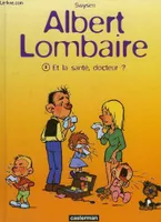 Albert Lombaire., 2, Albert lombaire  t2 - et la sante, docteur ?