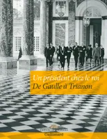 Un président chez le roi, De Gaulle à Trianon