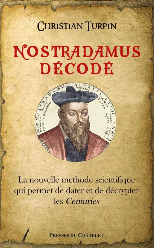 Livres Spiritualités, Esotérisme et Religions Esotérisme Nostradamus décodé, la nouvelle méthode scientifique qui permet de dater et de décrypter les Centuries Christian Turpin