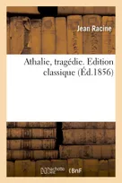Athalie, tragédie. Edition classique