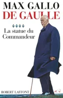 De Gaulle., 4, La statue du Commandeur, De Gaulle - Tome 4 La Statue du commandeur - 1963-1970, De Gaulle - tome 4