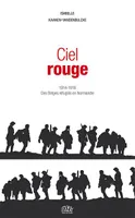 Ciel rouge, 1914-1918, des belges réfugiés en normandie