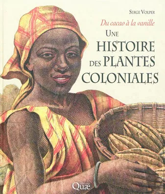 Une histoire des plantes coloniales, Du cacao à la vanille