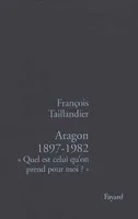 Aragon 1897-1982, « Quel est celui qu'on prend pour moi ? »