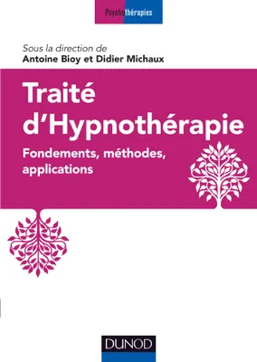 Traité d'hypnothérapie - Fondements, méthodes, applications, Fondements, méthodes, applications