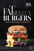 Fatbuleux Burgers, 52 recettes de burgers insolites pour tous les burger lovers