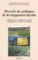 Diversité des politiques de développement durable - temporalités et durabilités en conflit à Madagascar, au Mali et au Mexique, temporalités et durabilités en conflit à Madagascar, au Mali et au Mexique