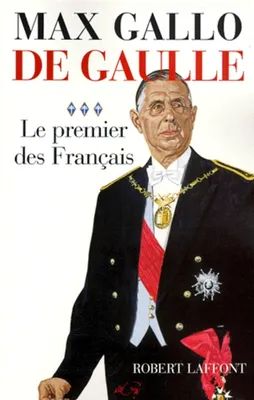 De Gaulle., 3, Le premier des Français, De Gaulle - tome 3 - Le premier des Français - 1946-1962