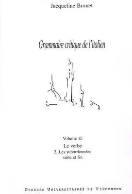 Grammaire critique de l'italien, 15, Verbe 3. les subordonnees, Volume 15, Le verbe, 3, les subordonnées : suite et fin