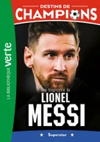 3, Destins de champions 03 - Une biographie de Lionel Messi