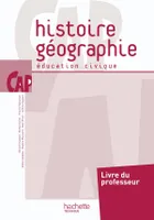 Histoire Géographie Education civique CAP - Livre professeur - Ed.2010