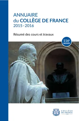 Annuaire du Collège de France 2015-2016, Résumé des cours et travaux 116e année