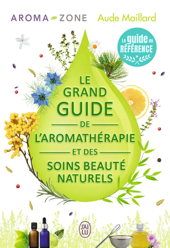 Livres Bien être Forme et Beauté Le grand guide de l'aromathérapie et des soins beauté naturels Aude Maillard