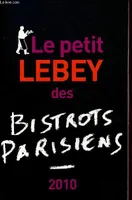 Le Petit Lebey des bistrots parisiens 2010, 560 bistrots de Paris et de la région parisienne, tous visités au moins une fois en 2009