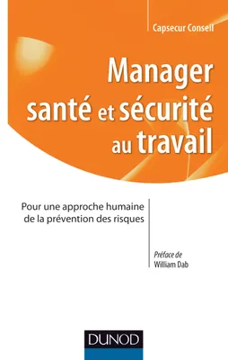 Manager santé et sécurité au Travail - Pour une approche humaine de la prévention des risques, Pour une approche humaine de la prévention des risques