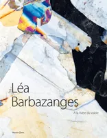 Léa Barbazanges, À la lisière du visible